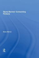 Djuna Barnes' Consuming Fictions di Diane Warren edito da Taylor & Francis Inc