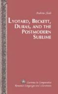 Lyotard, Beckett, Duras, and the Postmodern Sublime di Andrew Slade edito da Lang, Peter