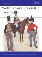 Wellington's Specialist Troops di Philip J. Haythornthwaite edito da Bloomsbury Publishing PLC