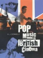 Pop Music in British Cinema: A Chronicle di Kevin Donnelly edito da Bloomsbury Publishing PLC