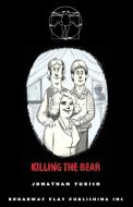 Killing The Bear di Jonathan Yukich edito da Broadway Play Publishing Inc