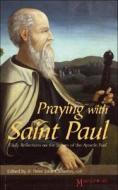 Praying with Saint Paul: Daily Reflections on the Letters of the Apostle Paul di Peter John Cameron edito da IGNATIUS PR