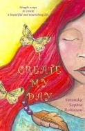 I Create My Day di Veronika Sophia Robinson edito da Starflower Press