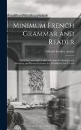 Minimum French Grammar and Reader: With Exercises and Graded Selections for Reading and Dictation, and Review Exercises for Translation Into French di Edward Southey Joynes edito da LEGARE STREET PR