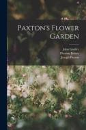 Paxton's Flower Garden di John Lindley, Thomas Baines, Joseph Paxton edito da LEGARE STREET PR