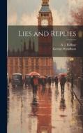 Lies and Replies di George Wyndham, A J Balfour edito da LEGARE STREET PR