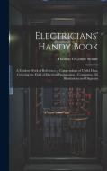 Electricians' Handy Book: A Modern Work of Reference; a Compendium of Useful Data, Covering the Field of Electrical Engineering... Containing 55 di Thomas O'Conor Sloane edito da LEGARE STREET PR