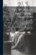The Works of Christopher Marlowe: With Some Account of the Author, and Notes, by the Rev. Alexander Dyce di John Davies, Christopher Marlowe edito da LEGARE STREET PR