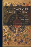 The Works Of Samuel Hopkins: With A Memoir Of His Life And Character; Volume 1 di Samuel Hopkins edito da LEGARE STREET PR