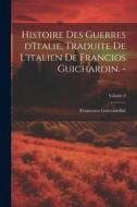 Histoire des guerres d'Italie, traduite de l'italien de Francios Guichardin. -; Volume 2 di Francesco Guicciardini edito da LEGARE STREET PR
