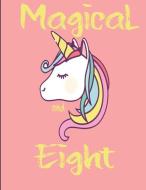 Eight and Magical: Happy 8th Birthday College Ruled Journal for 8 Year Old Girls Unicorn Notebook Unicorn Head di Justforgirls Publishing edito da INDEPENDENTLY PUBLISHED