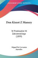 Don Kiszot Z Manszy: W Przekladzie W. Zakrzewskiego (1899) di Miguel de Cervantes Saavedra, Miguel De Cervantes Saavedra edito da Kessinger Publishing
