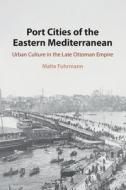 Port Cities Of The Eastern Mediterranean di Malte Fuhrmann edito da Cambridge University Press