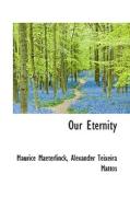 Our Eternity di Maurice Maeterlinck, Alexander Teixeira Mattos edito da Bibliolife