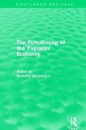 The Functioning of the Yugoslav Economy di Rodmila Stojanovic edito da Taylor & Francis Ltd