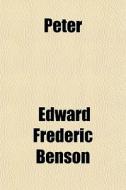 Peter di E. F. Benson, Edward Frederic Benson edito da General Books Llc