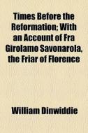 Times Before The Reformation; With An Ac di William Dinwiddie edito da General Books