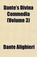 Dante's Divina Commedia Volume 3 di Dante Alighieri edito da General Books