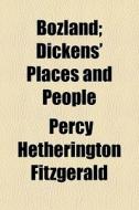 Bozland; Dickens' Places And People di Percy Hetherington Fitzgerald edito da General Books