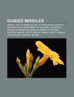 Guided Missiles: Missile, List Of Missil di Books Llc edito da Books LLC, Wiki Series