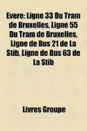 Evere: Ligne 33 Du Tram De Bruxelles, Li di Livres Groupe edito da Books LLC, Wiki Series