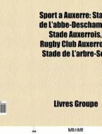 Sport Auxerre: Stade De L'abb -descham di Livres Groupe edito da Books LLC, Wiki Series
