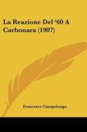 La Reazione del '60 a Carbonara (1907) di Francesco Campolongo edito da Kessinger Publishing