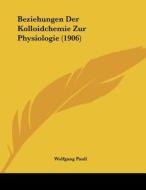 Beziehungen Der Kolloidchemie Zur Physiologie (1906) di Wolfgang Pauli edito da Kessinger Publishing