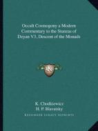 Occult Cosmogony a Modern Commentary to the Stanzas of Dzyan V3, Descent of the Monads di K. Chodkiewicz, Helene Petrovna Blavatsky edito da Kessinger Publishing