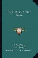 Christ and the Bible di James Blaine Chapman edito da Kessinger Publishing