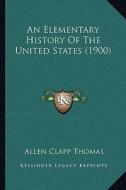 An Elementary History of the United States (1900) di Allen Clapp Thomas edito da Kessinger Publishing