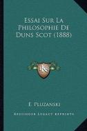 Essai Sur La Philosophie de Duns Scot (1888) di E. Pluzanski edito da Kessinger Publishing