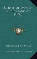 Le Rythme Dans La Poesie Francaise (1898) di Pierre De Barneville edito da Kessinger Publishing