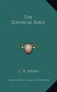 The Zodiacal Bible di C. R. Bryan edito da Kessinger Publishing