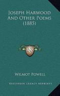 Joseph Harwood and Other Poems (1885) di Wilmot Powell edito da Kessinger Publishing