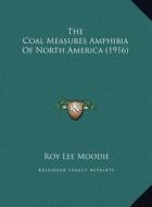 The Coal Measures Amphibia of North America (1916) the Coal Measures Amphibia of North America (1916) di Roy Lee Moodie edito da Kessinger Publishing