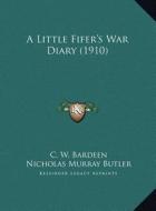 A Little Fifer's War Diary (1910) a Little Fifer's War Diary (1910) di C. W. Bardeen edito da Kessinger Publishing