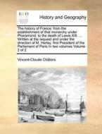 The History Of France di Vincent-Claude Chlons edito da Gale Ecco, Print Editions