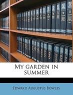 My Garden In Summer di Edward Augustus Bowles edito da Nabu Press