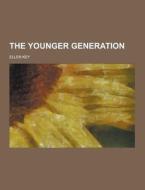The Younger Generation di Ellen Key edito da Theclassics.us