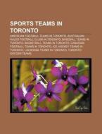 American Football Teams In Toronto, Australian Rules Football Clubs In Toronto, Baseball Teams In Toronto di Source Wikipedia edito da General Books Llc