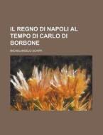 Il Regno Di Napoli Al Tempo Di Carlo Di Borbone di Michelangelo Schipa edito da Rarebooksclub.com