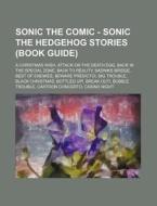 Sonic the Comic - Sonic the Hedgehog Stories (Book Guide): A Christmas Wish, Attack on the Death Egg, Back in the Special Zone, Back to Reality, Badni di Source Wikia edito da Books LLC, Wiki Series