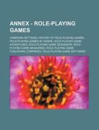 Annex - Role-playing Games: Campaign Settings, History Of Role-playing Games, Role-playing Games By Genre, Role-playing Game Adventures, Role-playing di Source Wikia edito da Books Llc, Wiki Series