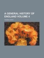 A General History of England Volume 4 di Thomas Carte edito da Rarebooksclub.com