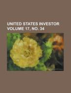 United States Investor Volume 17, No. 34 di Anonymous edito da Rarebooksclub.com