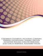 Colombian Guitarists, Including: Carolin di Hephaestus Books edito da Hephaestus Books