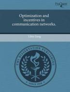 Optimization and Incentives in Communication Networks. di Libin Jiang edito da Proquest, Umi Dissertation Publishing