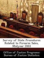 Survey Of State Procedures Related To Firearm Sales, Midyear 2003 edito da Bibliogov