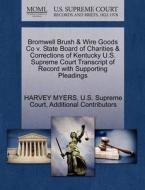 Bromwell Brush & Wire Goods Co V. State Board Of Charities & Corrections Of Kentucky U.s. Supreme Court Transcript Of Record With Supporting Pleadings di Harvey Myers, Additional Contributors edito da Gale Ecco, U.s. Supreme Court Records